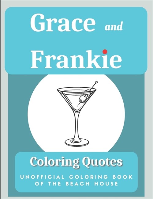 Grace and Frankie Coloring Quotes: Unofficial Coloring Book Of The Beach House (Paperback)