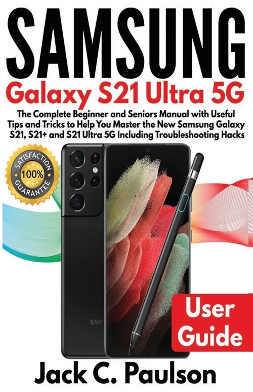 SAMSUNG Galaxy S21 Ultra 5G: The Complete Beginner and Seniors Manual with Useful Tips and Tricks to Help You Master the New Samsung Galaxy S21, S2 (Paperback)