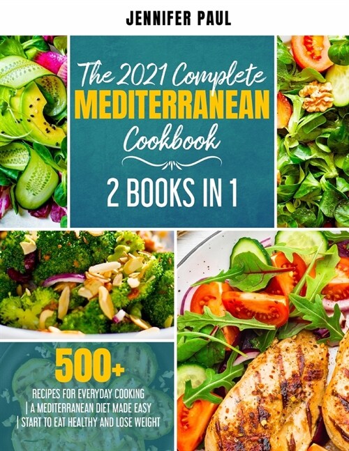 The 2021 Complete Mediterranean Cookbook: 2 Books in 1 500+ recipes for everyday cooking A Mediterranean diet made easy Start to eat healthy and lose (Paperback)