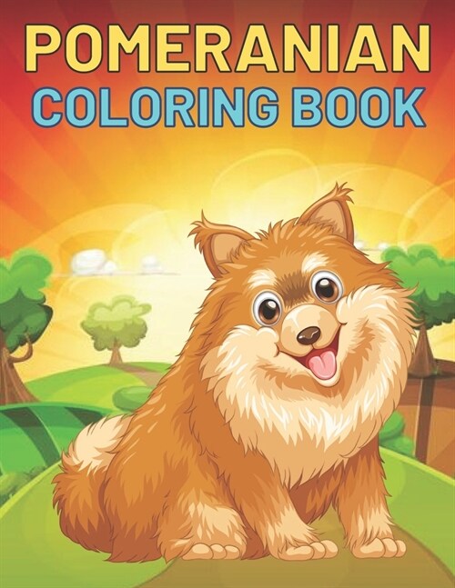 Pomeranian Coloring Book: This Amazing Pomeranian Coloring Pages For Kids Draw Coloring Pomeranian (Paperback)