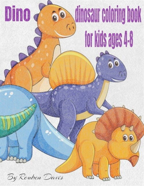 Dino Dinosaur Coloring Book For Kids Ages 4-8: Dinos Dinosaur Coloring Book For Kids Great Stuff (Paperback)