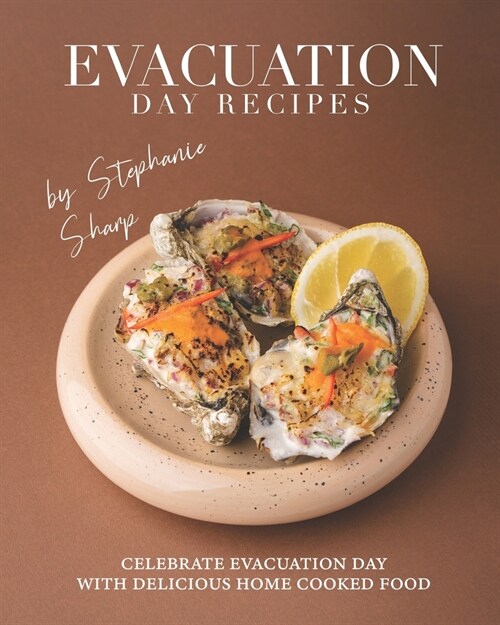 Evacuation Day Recipes: Celebrate Evacuation Day with Delicious Home Cooked Food (Paperback)