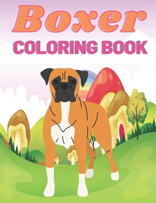 Boxer Coloring Book: This Amazing Boxer And More Dogs Coloring Pages For Everyone Draw Coloring Boxer (Paperback)