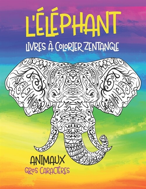 Livres ?colorier Zentangle - Gros caract?es - Animaux - L??hant (Paperback)