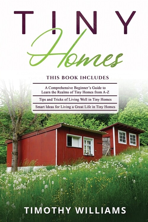 Tiny Homes: 3 in 1- Beginners Guide+ Tips and Tricks+ Smart Ideas for Living a Great Life in Tiny Homes (Paperback)