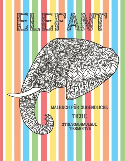 Malbuch f? Jugendliche - Stressabbauende Tiermotive - Tiere - Elefant (Paperback)