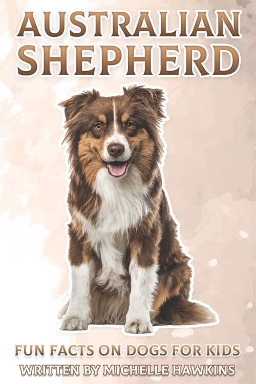 Australian Shepherd: Fun Facts on Dogs for Kids #17 (Paperback)