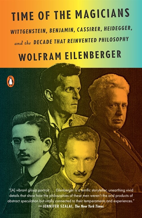 Time of the Magicians: Wittgenstein, Benjamin, Cassirer, Heidegger, and the Decade That Reinvented Philosophy (Paperback)