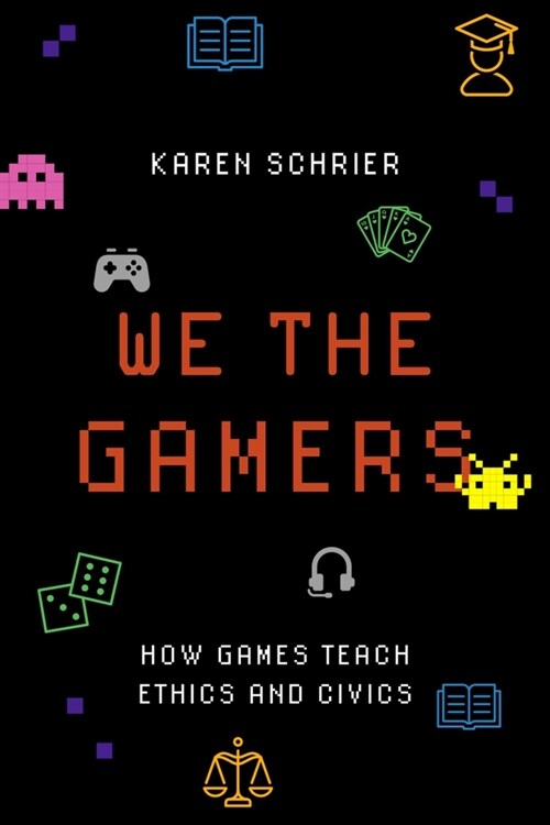 We the Gamers: How Games Teach Ethics and Civics (Paperback)