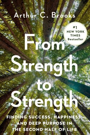 From Strength to Strength: Finding Success, Happiness, and Deep Purpose in the Second Half of Life (Hardcover)