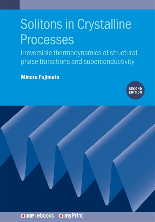 Solitons in Crystalline Processes (2nd Edition): Irreversible thermodynamics of structural phase transitions and superconductivity (Paperback, 2)