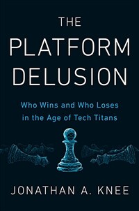 The platform delusion : who wins and who loses in the age of tech titans