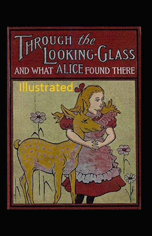 Through the Looking Glass (And What Alice Found There) Illustrated (Paperback)