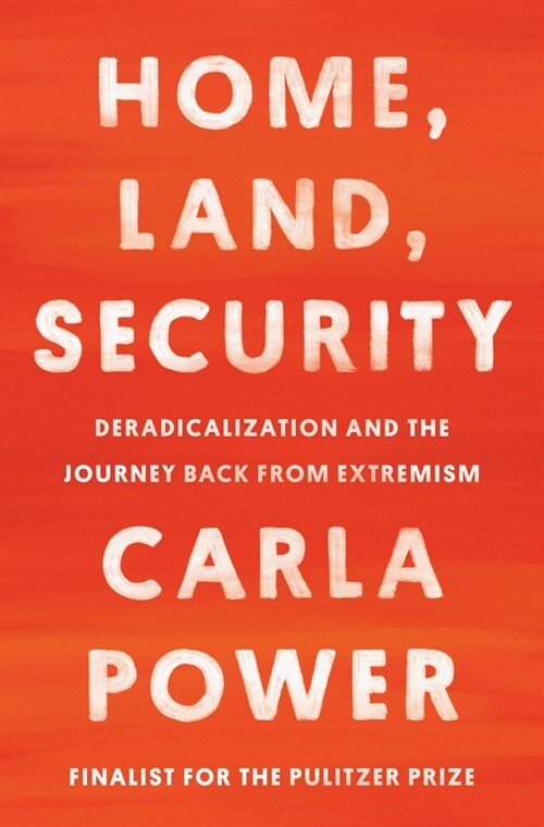 Home, Land, Security: Deradicalization and the Journey Back from Extremism (Hardcover)