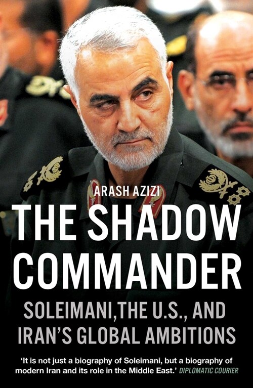 The Shadow Commander : Soleimani, the US, and Iran’s Global Ambitions (Paperback)