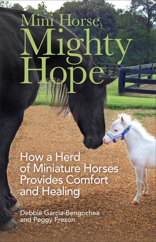 Mini Horse, Mighty Hope: How a Herd of Miniature Horses Provides Comfort and Healing (Paperback)