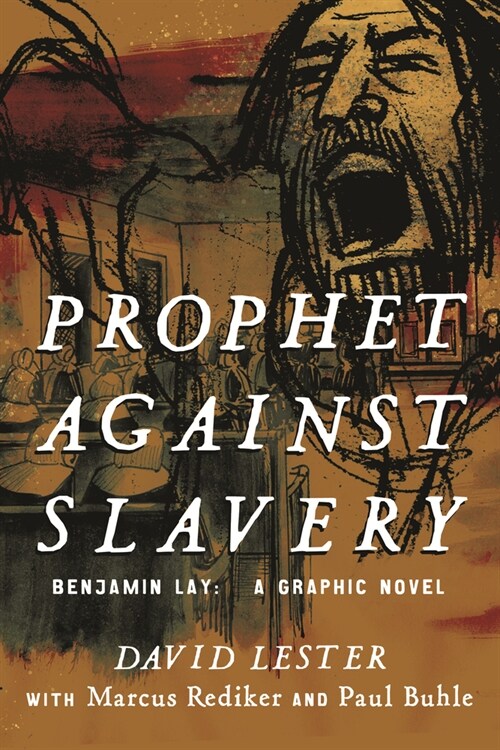 Prophet Against Slavery: Benjamin Lay, a Graphic Novel (Paperback)