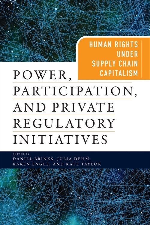 Power, Participation, and Private Regulatory Initiatives: Human Rights Under Supply Chain Capitalism (Paperback)
