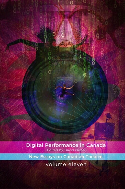 Digital Performance in Canada: New Essays on Canadian Theatre in English (Paperback)