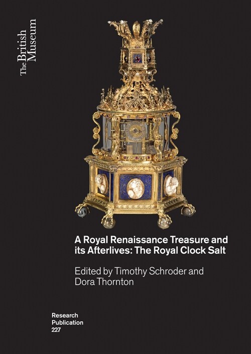 A Royal Renaissance Treasure and its Afterlives : The Royal Clock Salt (Paperback)