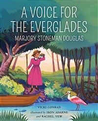 (A) voice for the Everglades: Marjory Stoneman Douglas