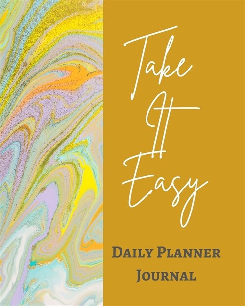Take It Easy Daily Planner Journal - Pastel Gold Yellow Brown Marble Swirl - Abstract Contemporary Modern Design - Art (Paperback)