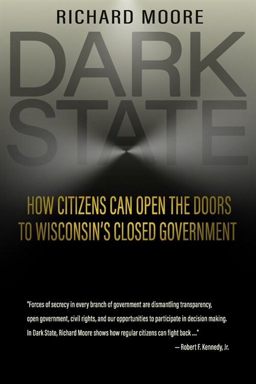 Dark State: How Citizens Can Open the Doors to Wisconsins Closed Government (Paperback)