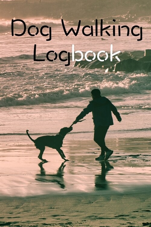 Dog Walking Logbook: Dog Walking Business Organization Grooming Journal Log Book Notebook (Paperback)