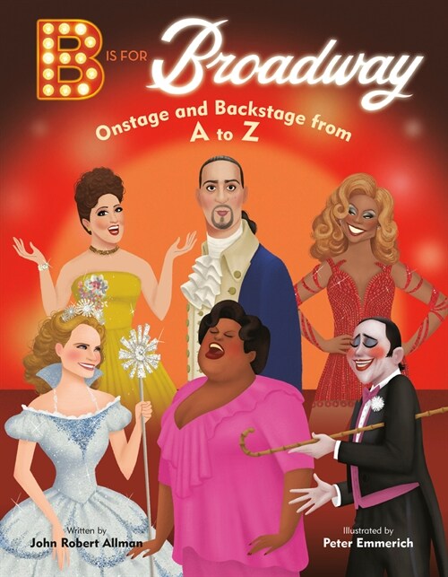 B Is for Broadway: Onstage and Backstage from A to Z (Hardcover)