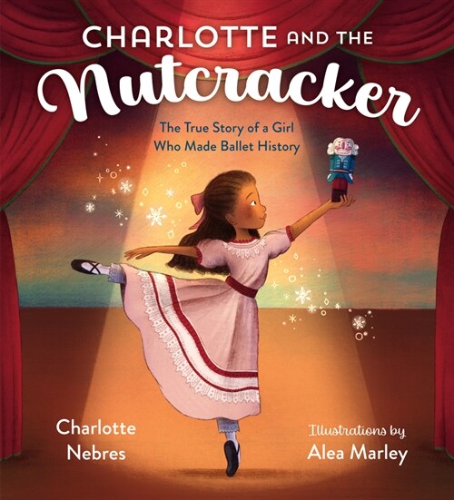 Charlotte and the Nutcracker: The True Story of a Girl Who Made Ballet History (Hardcover)