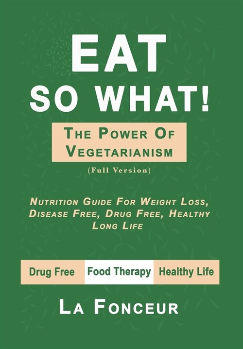 Eat So What! The Power of Vegetarianism - Color Print: Full version (Hardcover)