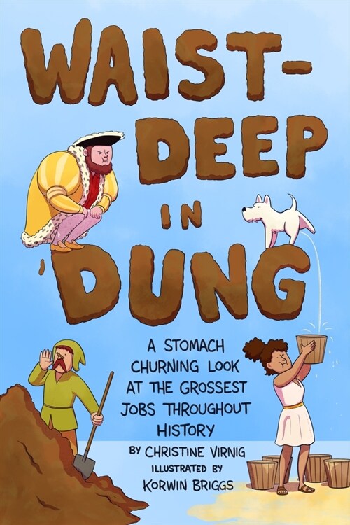 Waist-Deep in Dung: A Stomach-Churning Look at the Grossest Jobs Throughout History (Hardcover)