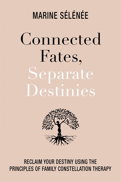 Connected Fates, Separate Destinies: Using Family Constellations Therapy to Recover from Inherited Stories and Trauma (Hardcover)
