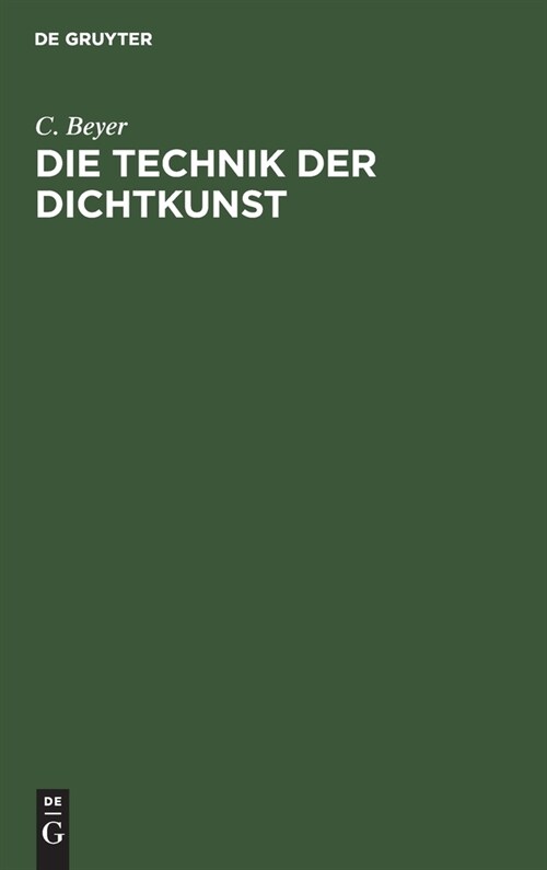Die Technik Der Dichtkunst: Anleitung Zum Vers- Und Strophenbau Und Zur ?ersetzungskunst (Hardcover, Reprint 2020)
