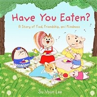 Have you eaten? :a story of food, friendship, and kindness 