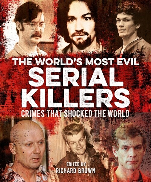 The Worlds Most Evil Serial Killers: Crimes That Shocked the World (Paperback)