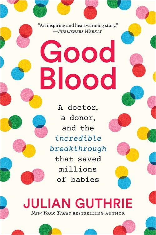 Good Blood: A Doctor, a Donor, and the Incredible Breakthrough That Saved Millions of Babies (Paperback)