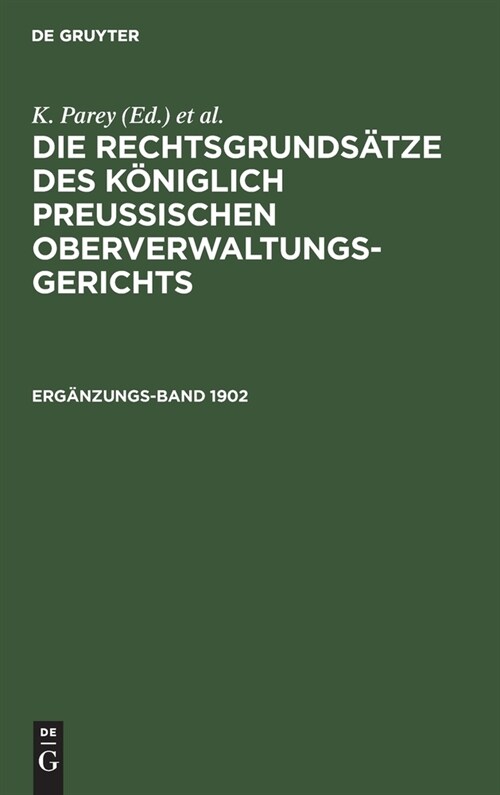 Die Rechtsgrunds?ze Des K?iglich Preussischen Oberverwaltungsgerichts. 1902, Erg?zungsband (Hardcover, 3, 3., Ganzl. Neu)