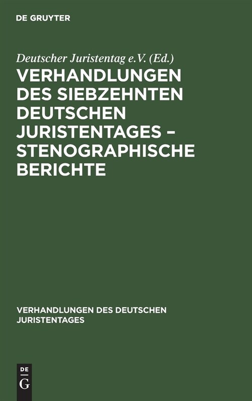 Verhandlungen des Siebzehnten Deutschen Juristentages - Stenographische Berichte (Hardcover, Reprint 2020)