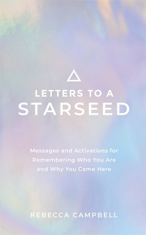 Letters to a Starseed: Messages and Activations for Remembering Who You Are and Why You Came Here (Paperback)