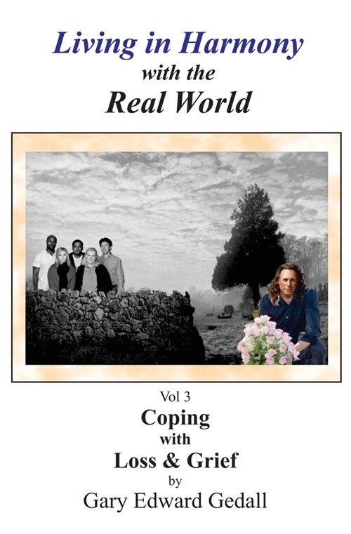 Living in Harmony with the Real World Volume 3: Coping with Loss and Grief (Paperback)