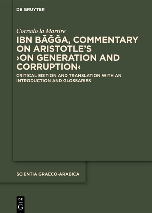 Ibn Bāǧǧa, Commentary on Aristotles On Generation and Corruption: Critical Edition and Translation with an Introduction and Glossarie (Hardcover)