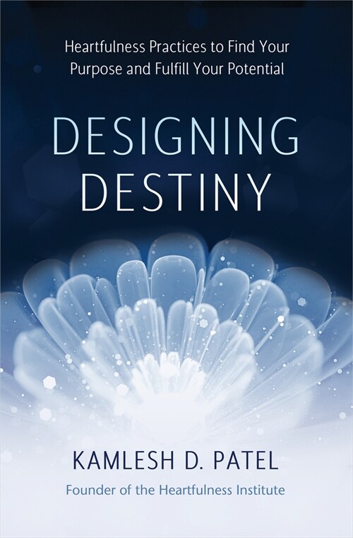 Designing Destiny: Heartfulness Practices to Find Your Purpose and Fulfill Your Potential (Paperback)