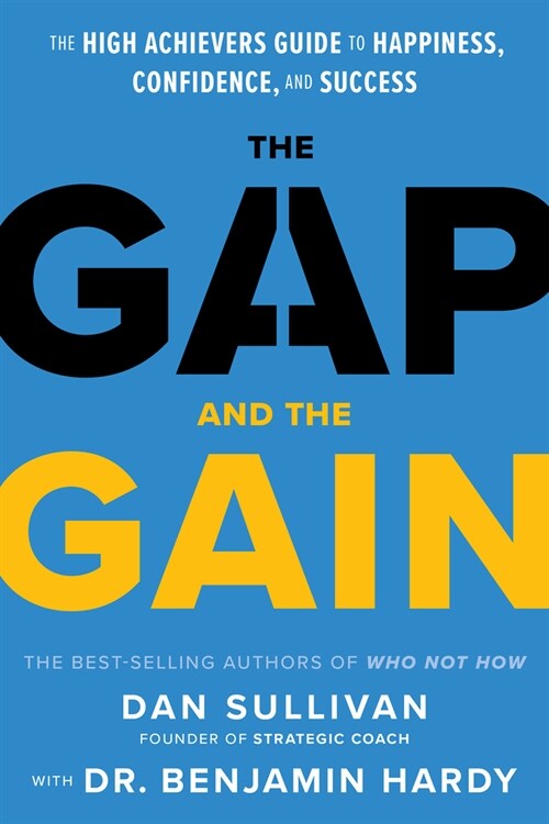 The Gap and the Gain: The High Achievers Guide to Happiness, Confidence, and Success (Hardcover)