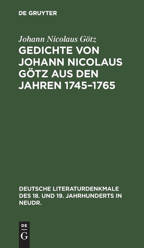 Gedichte Von Johann Nicolaus G?z Aus Den Jahren 1745-1765: In Urspr?glicher Gestalt (Hardcover, Reprint 2020)
