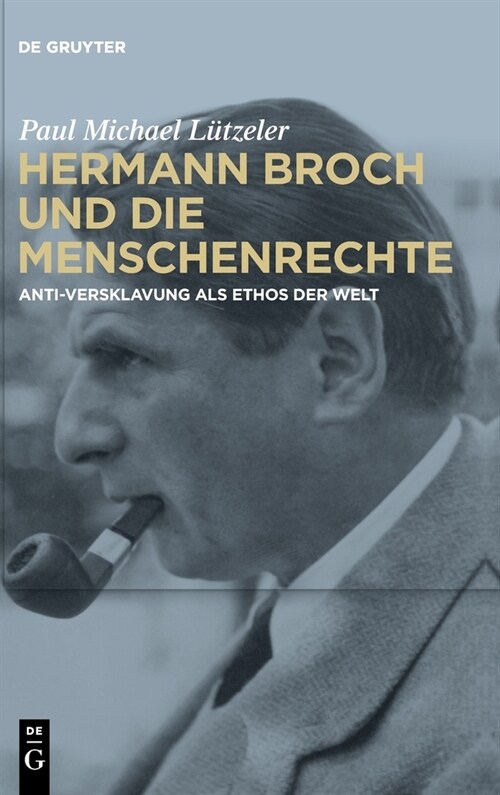 Hermann Broch Und Die Menschenrechte: Anti-Versklavung ALS Ethos Der Welt (Hardcover)