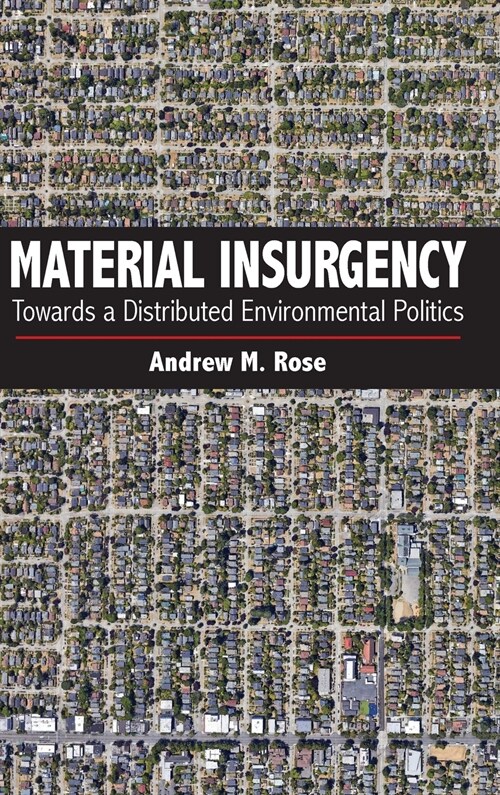 Material Insurgency: Towards a Distributed Environmental Politics (Hardcover)