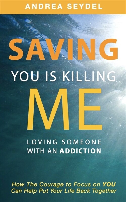 Saving You Is Killing Me: Loving Someone With An Addiction (Paperback)