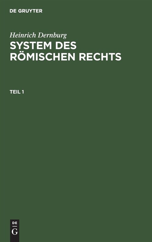 Heinrich Dernburg: System Des R?ischen Rechts. Teil 1 (Hardcover, 8, 8., Umgearb. Au)