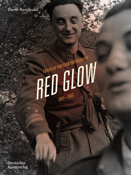 Red Glow: Yugoslav Partisan Photography and Social Movement, 1941-1945 (Hardcover)